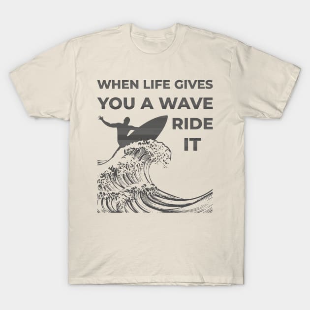 When Life Gives A Wave T-Shirt by khani